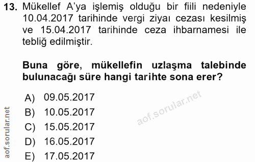 13. soru: Mükellef A'ya işlemiş olduğu bir fiili nedeniyle 10.04.2017 tarihinde vergi ziyaı cezası kesilmiş ve 15.04.2017 tarih…