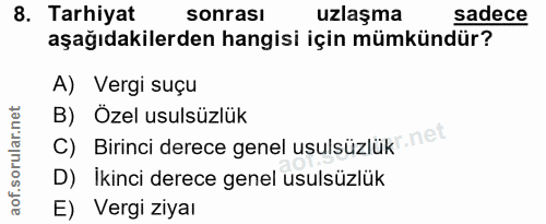 8. soru: Tarhiyat sonrası uzlaşma sadece aşağıdakilerden hangisi için mümkündür? A) Vergi suçu B) Özel usulsüzlük r.net) C) Bi…