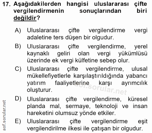 17. soru: Aşağıdakilerden hangisi uluslararası çifte vergilendirmenin sonuçlarından biri değildir? A) Uluslararası çifte vergil…