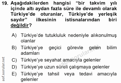 19. soru: Aşağıdakilerden hangisi "bir takvim yılı içinde altı aydan fazla süre ile devamlı olarak Türkiye'de oturanlar, Türkiy…
