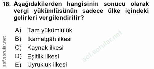 18. soru: Aşağıdakilerden hangisinin sonucu olarak vergi yükümlüsünün sadece ülke içindeki gelirleri vergilendirilir? A) Tam yü…