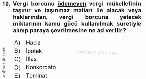 10. soru: Vergi borcunu ödemeyen vergi mükellefinin taşınır ve taşınmaz malları ile alacak veya haklarından, vergi borcuna yete…