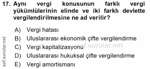17. soru: Aynı vergi konusunun farklı vergi yükümlülerinin elinde ve iki farklı devlette vergilendirilmesine ne ad verilir? A)…