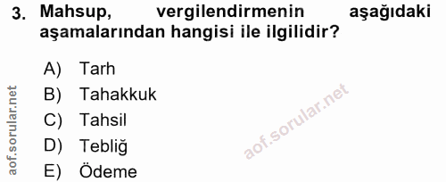 3. soru: Mahsup, vergilendirmenin aşağıdaki aşamalarından hangisi ile ilgilidir? A) Tarh B) Tahakkuk C) Tahsil D) Tebliğ E) Ödeme