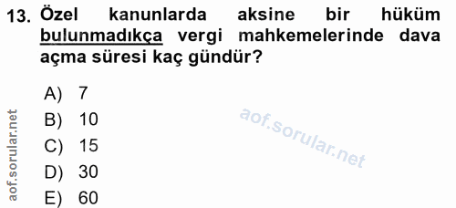 13. soru: Özel kanunlarda aksine bir hüküm bulunmadıkça vergi mahkemelerinde dava açma süresi kaç gündür? A) 7 B) 10 C) 15 D) 3…