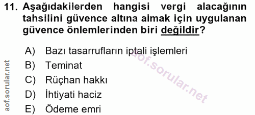 11. soru: Aşağıdakilerden hangisi vergi alacağının tahsilini güvence altına almak için uygulanan güvence önlemlerinden biri değ…