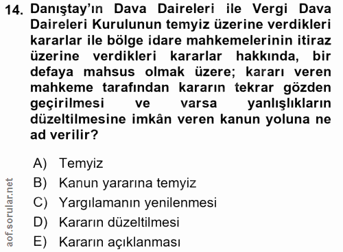 14. soru: Danıştay'ın Dava Daireleri ile Vergi Dava Daireleri Kurulunun temyiz üzerine verdikleri kararlar ile bölge idare mahk…