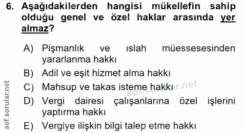 6. soru: Aşağıdakilerden hangisi mükellefin sahip olduğu genel ve özel haklar arasında yer almaz? A) Pişmanlık ve islah müesse…
