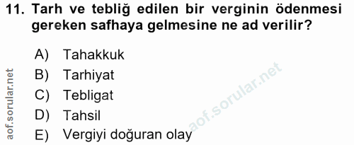 11. soru: Tarh ve tebliğ edilen bir verginin ödenmesi gereken safhaya gelmesine ne ad verilir? A) Tahakkuk B) Tarhiyat lof. | C…