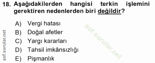 18. soru: Aşağıdakilerden hangisi terkin işlemini gerektiren nedenlerden biri değildir? A) Vergi hatası B) Doğal afetler C) Yar…