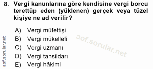 8. soru: Vergi kanunlarına göre kendisine vergi borcu terettüp eden (yüklenen) gerçek veya tüzel kişiye ne ad verilir? A) Verg…