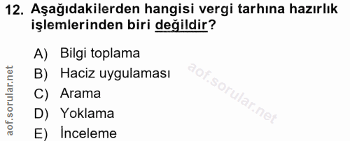 12. soru: Aşağıdakilerden hangisi vergi tarhına hazırlık işlemlerinden biri değildir? A) Bilgi toplama B) Haciz uygulaması C) A…