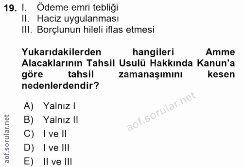 19. soru: 1. Ödeme emri tebliği II. Haciz uygulanması III. Borçlunun hileli iflas etmesi Yukarıdakilerden hangileri Amme Alacak…