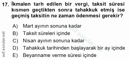 17. soru: İkmalen tarh edilen bir vergi, taksit süresi kısmen geçtikten sonra tahakkuk etmiş ise geçmiş taksitin ne zaman ödenm…