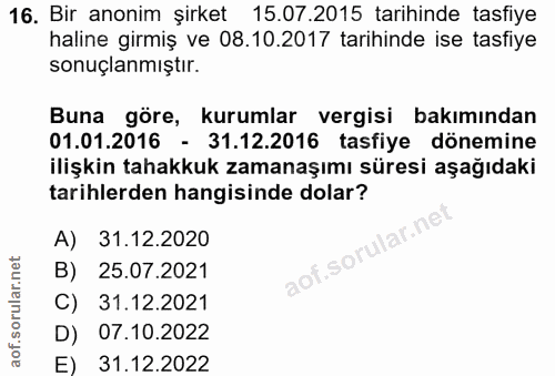 16. soru: Bir anonim şirket 15.07.2015 tarihinde tasfiye haline girmiş ve 08.10.2017 tarihinde ise tasfiye sonuçlanmıştır. Buna…