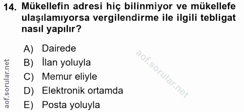 14. soru: Mükellefin adresi hiç bilinmiyor ve mükellefe ulaşılamıyorsa vergilendirme ile ilgili tebligat nasıl yapılır? A) Dair…