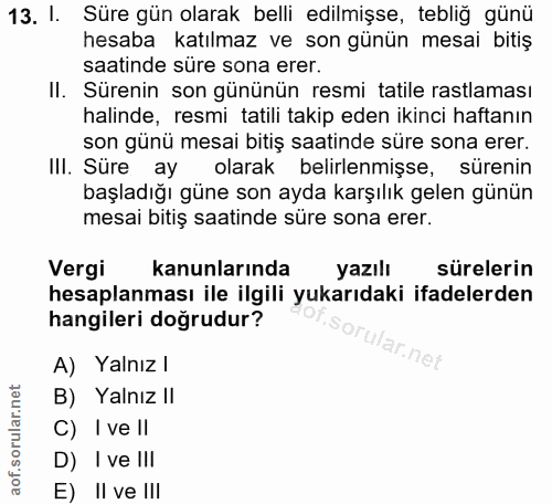 13. soru: I. Süre gün olarak belli edilmişse, tebliğ günü hesaba katılmaz ve son günün mesai bitiş saatinde süre sona erer. Il.…