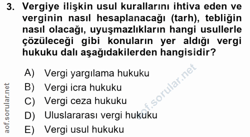 3. soru: Vergiye ilişkin usul kurallarını ihtiva eden ve verginin nasıl hesaplanacağı (tarh), tebliğin nasıl olacağı, uyuşmazl…
