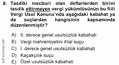8. soru: Tasdiki mecburi olan defterlerden birini tasdik ettirmeyen vergi yükümlüsünün bu fiili Vergi Usul Kanunu'nda aşağıdak…