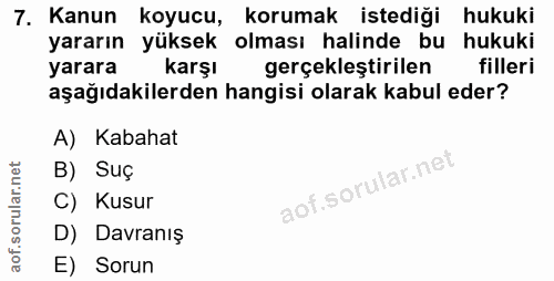 7. soru: Kanun koyucu, korumak istediği hukuki yararın yüksek olması halinde bu hukuki yarara karşl gerçeklestirilen filleri a…