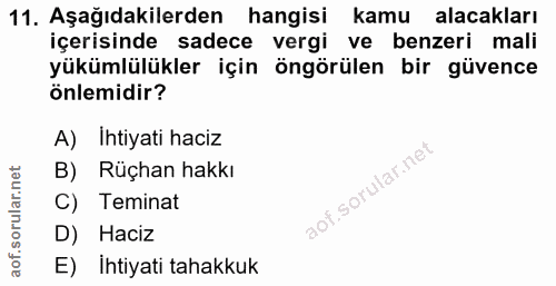 11. soru: Aşağıdakilerden hangisi kamu alacakları içerisinde sadece vergi ve benzeri mali yükümlülükler için öngörülen bir güve…