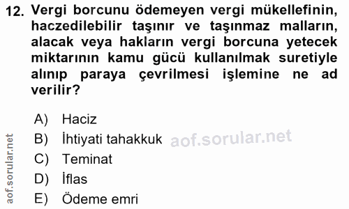 12. soru: Vergi borcunu ödemeyen vergi mükellefinin, haczedilebilir taşınır ve taşınmaz malların, alacak veya hakların vergi bo…