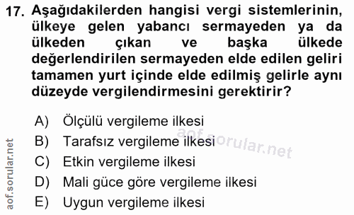 17. soru: Aşağıdakilerden hangisi vergi sistemlerinin, ülkeye gelen yabancı sermayeden ya da ülkeden çıkan ve başka ülkede değe…