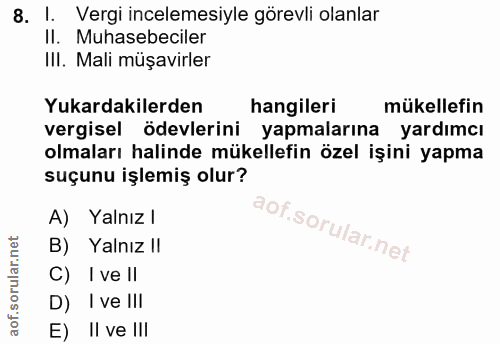 8. soru: I. Vergi incelemesiyle görevli olanlar Il. Muhasebeciler III. Mali müşavirler Yukardakilerden hangileri mükellefin ve…