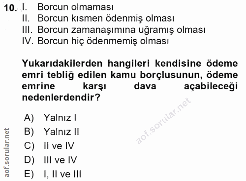 10. soru: I. Borcun olmaması II. Borcun kısmen ödenmiş olması II. Borcun zamanaşımına ugramış olması IV. Borcun hiç ödenmemiş o…