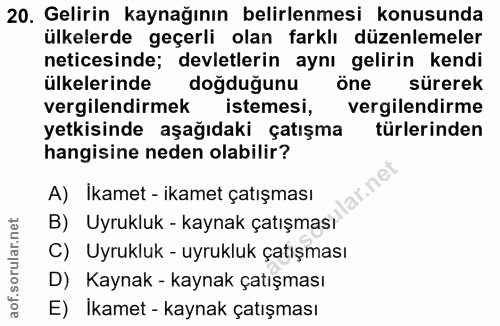 20. soru: Gelirin kaynağının belirlenmesi konusunda ülkelerde geçerli olan farklı düzenlemeler neticesinde; devletlerin aynı ge…