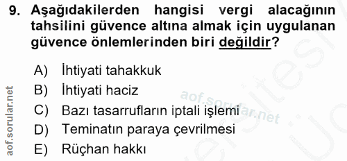 9. soru: Aşağıdakilerden hangisi vergi alacağının tahsilini güvence altına almak için uygulanan güvence önlemlerinden biri değ…