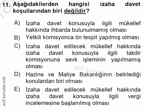 11. soru: Aşağıdakilerden hangisi izaha davet koşullarından biri değildir? A) Izaha davet konusuyla ilgili mükellef hakkında ih…