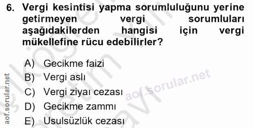 6. soru: Vergi kesintisi yapma sorumluluğunu yerine getirmeyen vergi sorumluları aşağıdakilerden hangisi için vergi mükellefin…