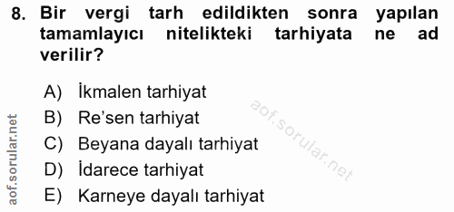 8. soru: Bir vergi tarh edildikten sonra yapılan tamamlayıcı nitelikteki tarhiyata ne ad verilir? A) İkmalen tarhiyat B) Re'se…