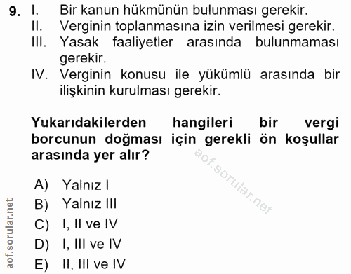 9. soru: 1. Bir kanun hükmünün bulunması gerekir. Il. Verginin toplanmasına izin verilmesi gerekir. III. Yasak faaliyetler ara…