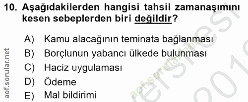 10. soru: Aşağıdakilerden hangisi tahsil zamanaşımını kesen sebeplerden biri değildir? Kamu alacağının teminata bağlanması B) B…
