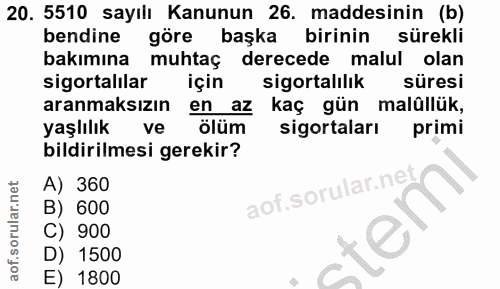 20. soru: 5510 sayılı Kanunun 26. maddesinin (b) bendine göre başka birinin sürekli bakımına muhtaç derecede malul olan sigorta…