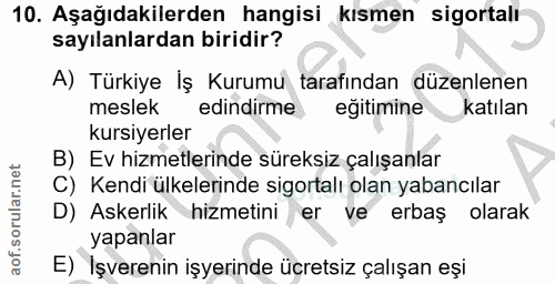 10. soru: Aşağıdakilerden hangisi kısmen sigortalı sayılanlardan biridir? A) Türkiye İş Kurumu tarafından düzenlenen meslek edi…