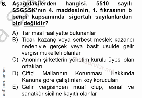 6. soru: Aşağıdakilerden hangisi, 5510 sayılı SSGSSK'nin 4. maddesinin, 1. fıkrasının b bendi kapsamında sigortalı sayılanlard…