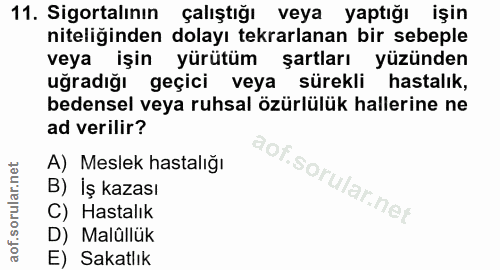 11. soru: Sigortalının çalıştığı veya yaptığı işin niteliğinden dolayı tekrarlanan bir sebeple veya işin yürütüm şartları yüzün…