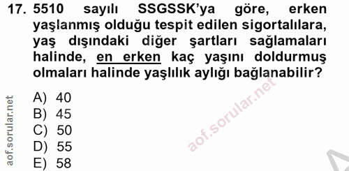 17. soru: 5510 sayılı SSGSSK'ya göre, erken yaşlanmış olduğu tespit edilen sigortalilara, yaş dışındaki diğer şartları sağlamal…
