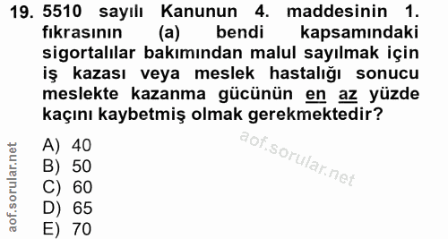 19. soru: 5510 sayılı Kanunun 4. maddesinin 1. fıkrasının (a) bendi kapsamındaki sigortalılar bakımından malul sayılmak için iş…