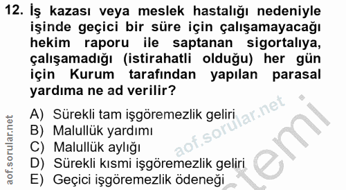 12. soru: İş kazası veya meslek hastalığı nedeniyle işinde geçici bir süre için çalışamayacağı hekim raporu ile saptanan sigort…