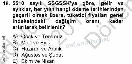 18. soru: 5510 sayılı SSGSSK'ya göre, gelir ve aylıklar, her yılın hangi ödeme tarihlerinden geçerli olmak üzere, tüketici fiya…