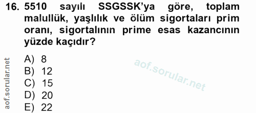 16. soru: 5510 sayılı SSGSSK'ya göre, toplam malullük, yaşlılık ve ölüm sigortaları prim oranı, sigortalının prime esas kazancı…