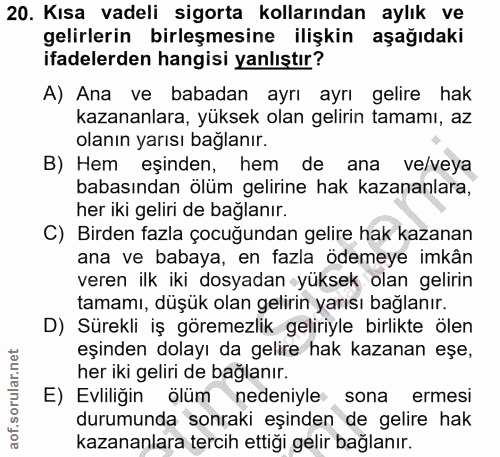 20. soru: Kısa vadeli sigorta kollarından aylık ve gelirlerin birleşmesine ilişkin aşağıdaki ifadelerden hangisi yanlıştır? A)…