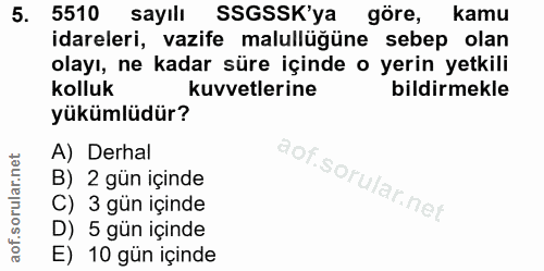 5. soru: 5510 sayıll SSGSSK'ya göre, kamu idareleri, vazife malullüğüne sebep olan olayı, ne kadar süre içinde o yerin yetkili…