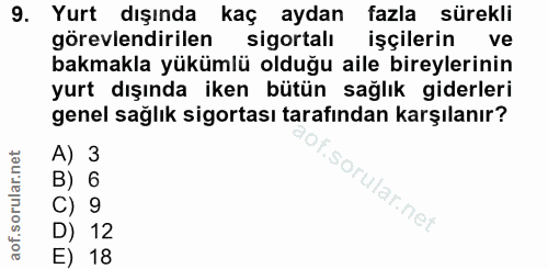 9. soru: Yurt dışında kaç aydan fazla sürekli görevlendirilen sigortalı işçilerin ve bakmakla yükümlü olduğu aile bireylerinin…
