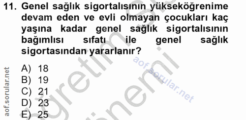 11. soru: Genel sağlık sigortalışının yükseköğrenime devam eden ve evli olmayan çocukları kaç yaşına kadar genel sağlık sigorta…