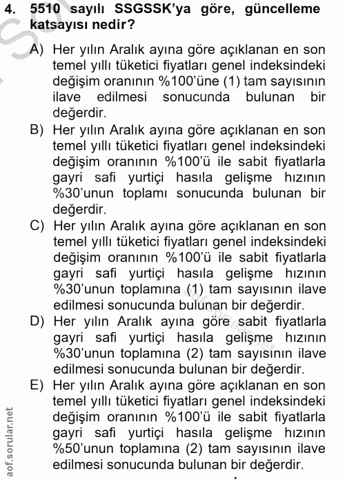 4. soru: 5510 sayılı SSGSSK'ya göre, güncelleme katsayısı nedir? A) Her yılın Aralık ayına göre açıklanan en son temel yıllı t…